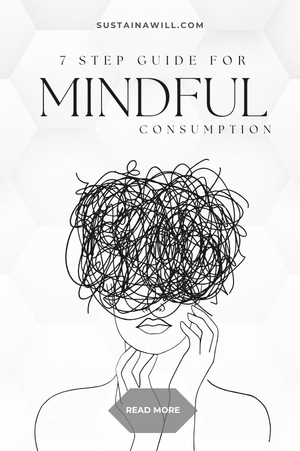 2nd pinterest optimised imaged showing the post title and web address for Your 7-Step Guide to Mindful Consumption | with Helpful Examples + Tips