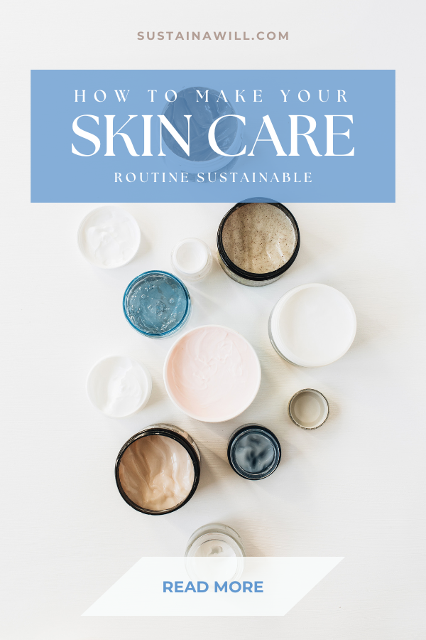 3rd pinterest optimised image with post title and web address for How To Make Your Skin Care Routine Sustainable in 7 Easy Ways