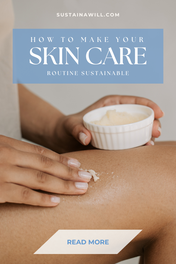 4th pinterest optimised image with post title and web address for How To Make Your Skin Care Routine Sustainable in 7 Easy Ways