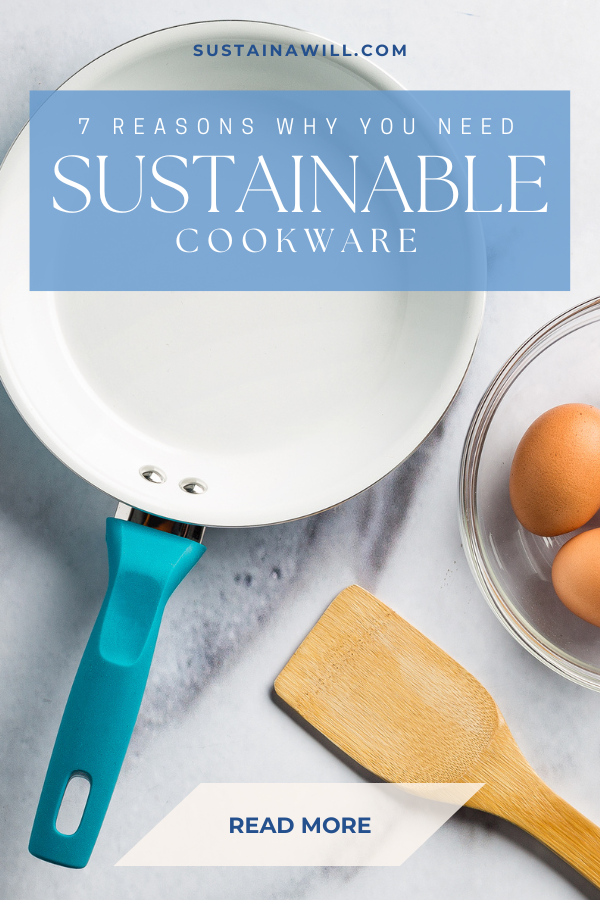 2nd Pinterest optimized image showing the post title and web address for Sustainable Cookware: 7 Reasons Why You Definitely Need It