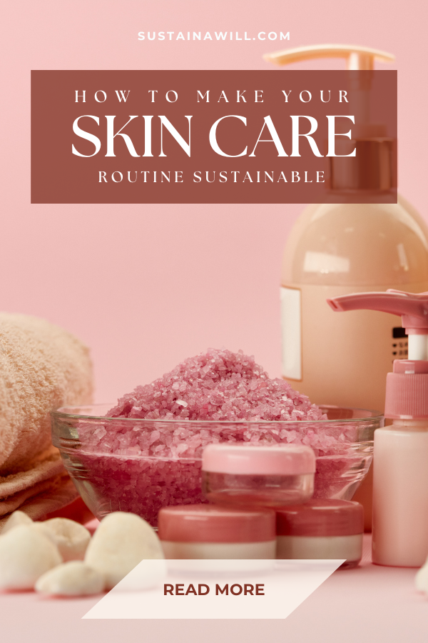 2nd pinterest optimised image with post title and web address for How To Make Your Skin Care Routine Sustainable in 7 Easy Ways