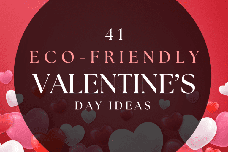 41+ Ways to Celebrate an Amazing, Eco-Friendly Valentine’s Day